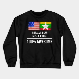 50% American 50% Burmese 100% Awesome - Gift for Burmese Heritage From Myanmar Crewneck Sweatshirt